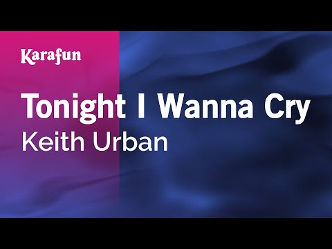 Karaoke Tonight I Wanna Cry - Keith Urban * - UCbqcG1rdt9LMwOJN4PyGTKg