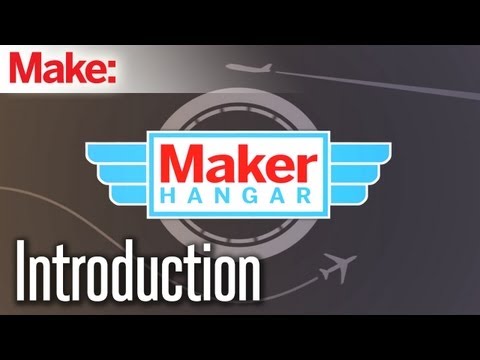 Maker Hangar: Episode 1 Introduction - UChtY6O8Ahw2cz05PS2GhUbg