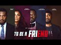 TO BE A FRIEND. STARRING. KUNLE REMI,BIMBO ADEMOYE  UZOR ARUKWE, DEYEMI OKANLAWON.LATEST MOVIE 2025