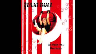 Taxi Doll - Be With You (Eric Kupper Club Mix)