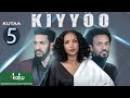 Diraamaa KIYYOO (New Afaan Oromo Drama) kutaa 5