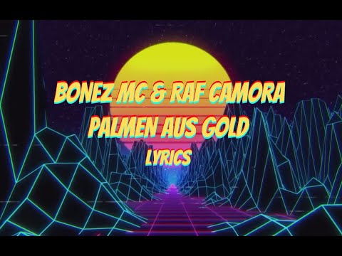 BONEZ MC & RAF CAMORA - PALMEN AUS GOLD LYRICS 🎵