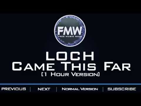 LOCH - Came This Far [1 Hour Version] - UC4wUSUO1aZ_NyibCqIjpt0g