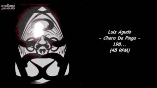 Luis Agudo - Chero Da Pinga - 198... (45 RPM)