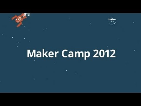 Looking Back on Maker Camp 2012 - UChtY6O8Ahw2cz05PS2GhUbg