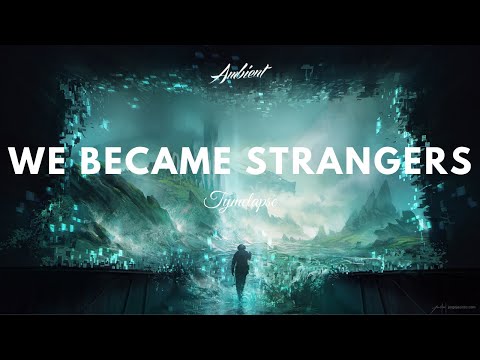 TYMELAPSE - We Became Strangers - UCm3-xqAh3Z-CwBniG1u_1vw