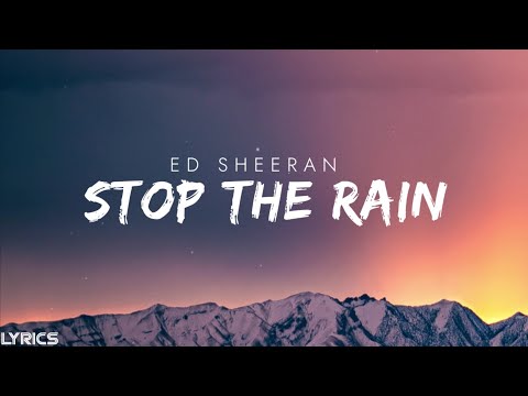 Ed Sheeran - Stop The Rain [Lyrics]