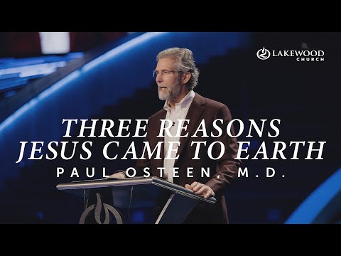 Three Reasons Jesus Came That First Christmas Night  Paul Osteen, M.D.