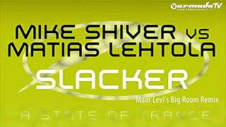 Mike Shiver vs Matias Lehtola - Slacker (Maor Levi's Big Room Remix)
