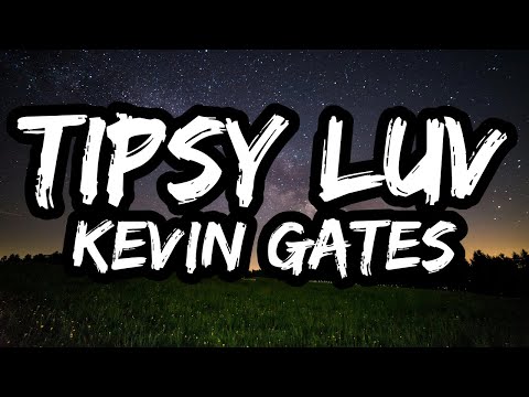 Kevin Gates – Tipsy Luv (Lyrics)