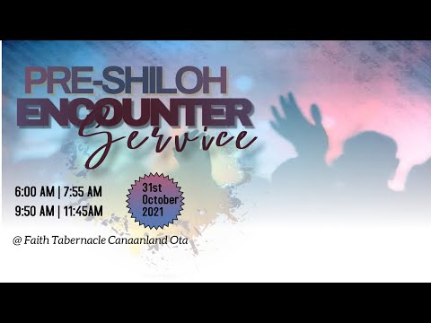 PRE-SHILOH ENOCUNTER SERVICE  31, OCTOBER  2021  FAITH TABERNACLE