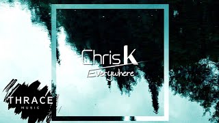 Chris K - Everywhere