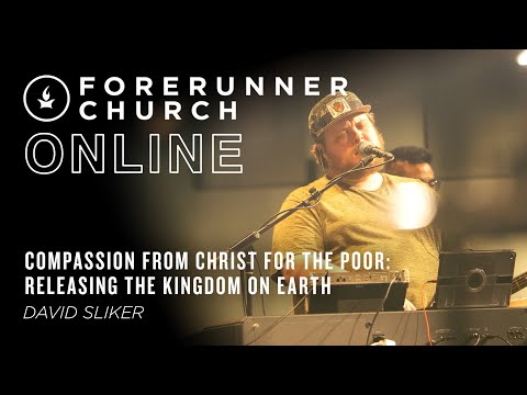 Compassion from Christ for the Poor: Releasing the Kingdom on Earth  David Sliker