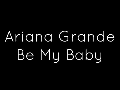 Ariana Grande ft. Cashmere Cat - Be My Baby (Lyrics)