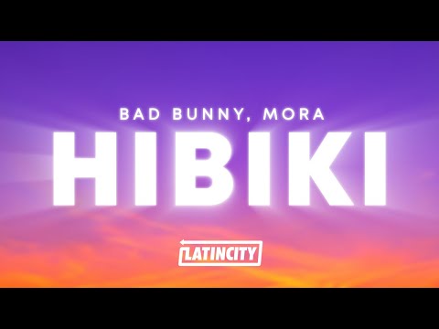 Bad Bunny, Mora - HIBIKI (Letra)