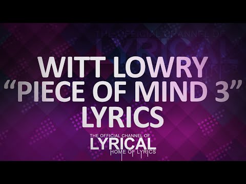 Witt Lowry - Piece Of Mind 3 Lyrics - UCnQ9vhG-1cBieeqnyuZO-eQ