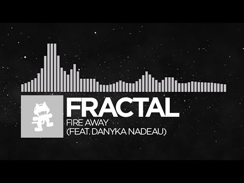 [Electronic] - Fractal - Fire Away (feat. Danyka Nadeau) [Monstercat LP Release] - UCJ6td3C9QlPO9O_J5dF4ZzA