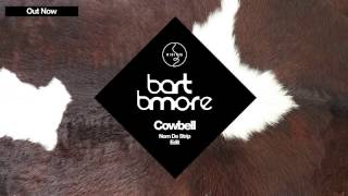 Bart B More - Cowbell (Nom De Strip Edit)