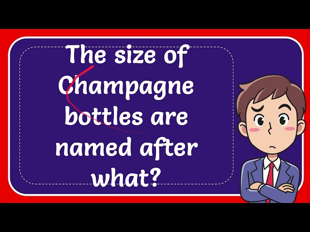 the-size-of-champagne-bottles-are-named-after-what-stuffsure