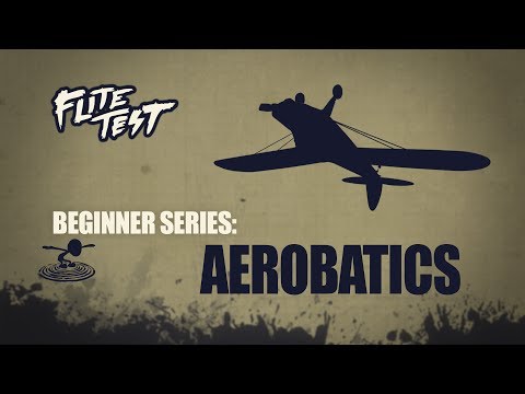 Flite Test : RC Planes for Beginners: Aerobatics - Beginner Series - Ep. 10 - UC9zTuyWffK9ckEz1216noAw