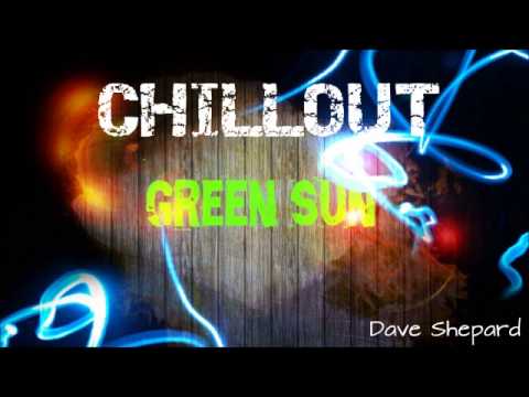 Relax Music Chillout mix 2013-GREEN SUN mixed by Dave Shepard - UC9x0mGSQ8PBABq-78vsJ8aA