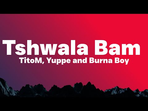 TitoM, Yuppe and Burna Boy - Tshwala Bam Remix [Ft. S.N.E] (Lyrics)