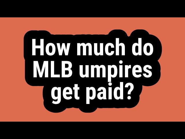 How Much Do Major League Baseball Umpires Get Paid?