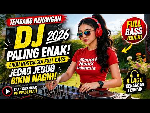 DJ Tembang Kenangan 2026 Paling Enak! 🎧 Lagu Nostalgia Full Bass Jedag Jedug Bikin Nagih