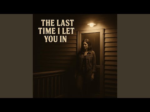 The Last Time I Let You In