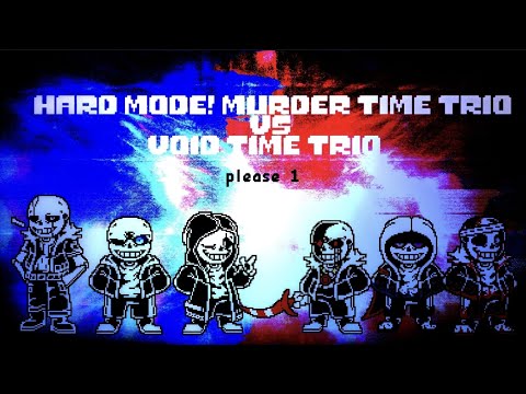 Hard Mode! Murder Time Trio VS Void Time Trio - [Phase 1] (W.I.P)
