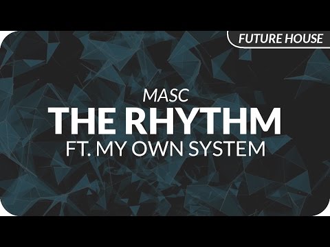 Masc - The Rhythm (feat. My Own System) - UCeYF1FqQaMV8LLaFffqPyLQ