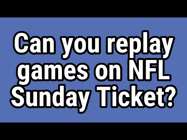 Can You Rewatch Games On NFL Sunday Ticket?