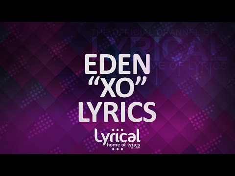 EDEN - XO Lyrics - UCnQ9vhG-1cBieeqnyuZO-eQ