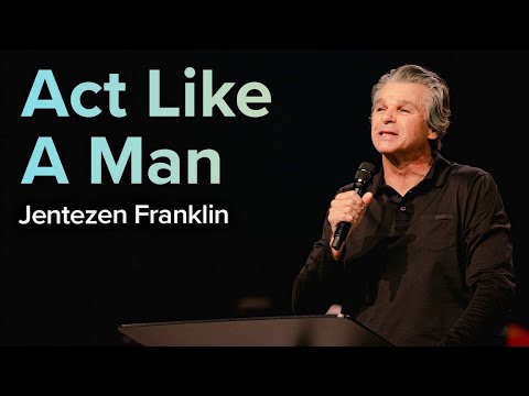 Act Like A Man  Pastor Jentezen Franklin