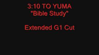 3:10 TO YUMA - "Bible Study"  (Extended G1 Cut)