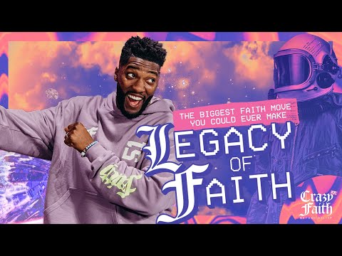 The Biggest Faith Move You Could Ever Make // Legacy Of Faith // Crazyer Faith (Part 11)