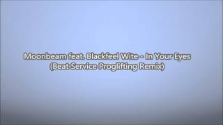 Moonbeam feat. Blackfeel Wite - In Your Eyes (Beat Service Proglifting Remix)