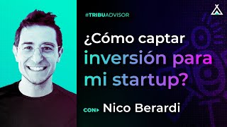 Nico Berardi - ¿Cómo captar inversión para mi startup?