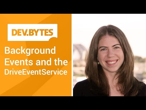 DevBytes: Background events and the DriveEventService - UC_x5XG1OV2P6uZZ5FSM9Ttw