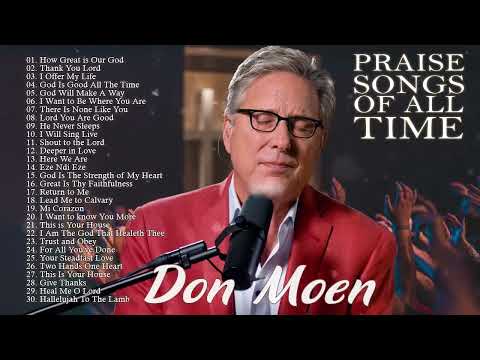 Don Moen Nonstop Praise and Worship Songs of ALL TIME | How Great is Our God  ,Thank You Lord ,...