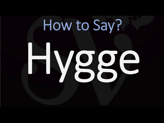 How to Pronounce Hygge