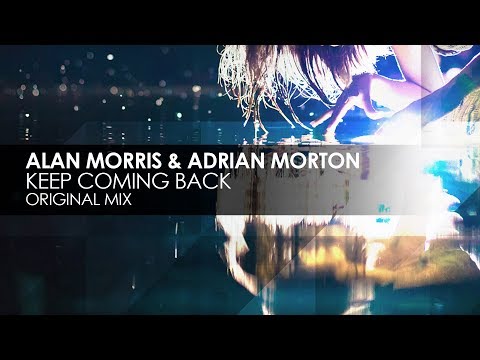 Alan Morris & Adrian Morton - Keep Coming Back - UCvYuEpgW5JEUuAy4sNzdDFQ