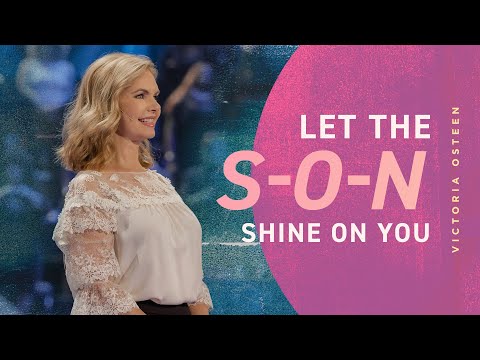 Let The S-O-N Shine On You  Victoria Osteen