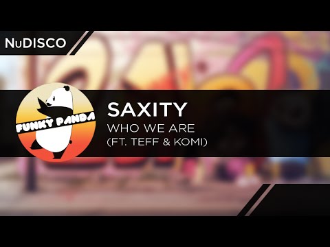 NuDISCO || SAXITY - Who We Are (Ft. Teff & Komi) - UCUHhoftNnYfmFp1jvSavB-Q