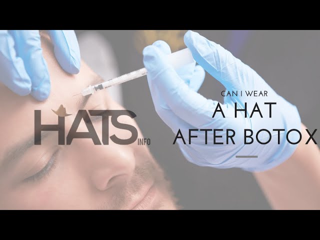 Can I Wear A Baseball Hat After Botox?