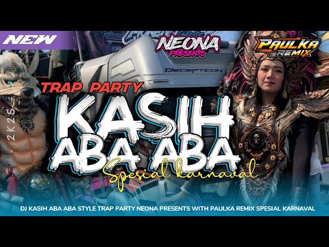 DJ KASIH ABA ABA STYLE TRAP PARTY SPESIAL KARNAVAL NEONA PRESENTS WITH PAULKA REMIX