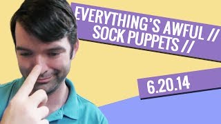 Sock Puppets -  Everything's Awful with Morgan Ferretti - June 20, 2014