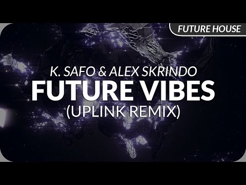 K. Safo & Alex Skrindo - Future Vibes (Uplink Remix) - UCeYF1FqQaMV8LLaFffqPyLQ