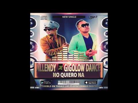 Allendy x Gigolow Dance - No Quiero Na (audio) 2017 - UCM7hRtzdxyCEM0jzRZJS7SQ