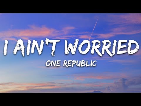 OneRepublic - I Ain’t Worried (Lyrics)